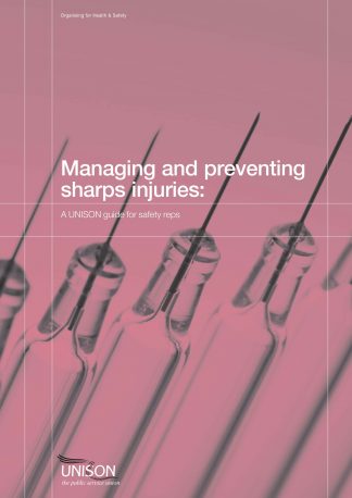 Managing and preventing sharps injuries. A UNISON guide for safety reps
